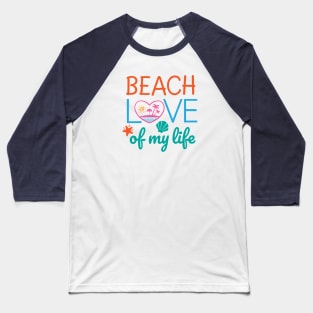 Beach love of my life Baseball T-Shirt